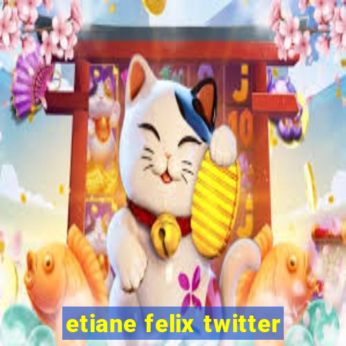 etiane felix twitter